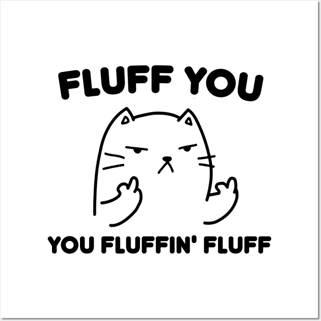 Fluff You You Fluffin' Fluff cat day Wall Art by Superior T-Shirt